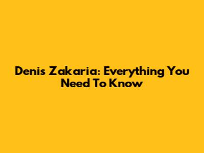 Denis Zakaria: Everything You Need To Know