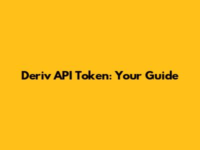 Deriv API Token: Your Guide