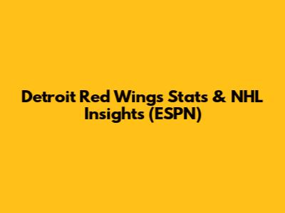 Detroit Red Wings Stats & NHL Insights (ESPN)