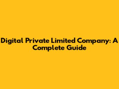 Digital Private Limited Company: A Complete Guide