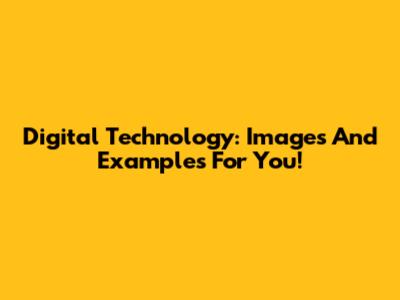 Digital Technology: Images And Examples For You!