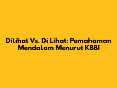 Dilihat Vs. Di Lihat: Pemahaman Mendalam Menurut KBBI