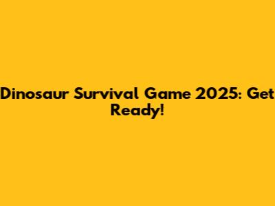 Dinosaur Survival Game 2025: Get Ready!