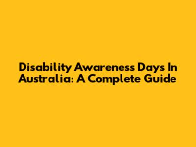 Disability Awareness Days In Australia: A Complete Guide