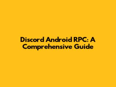 Discord Android RPC: A Comprehensive Guide