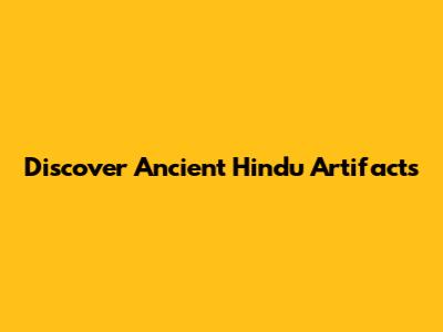 Discover Ancient Hindu Artifacts