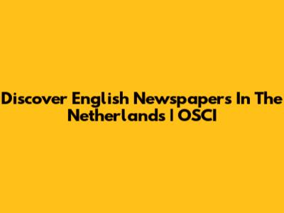 Discover English Newspapers In The Netherlands | OSCI