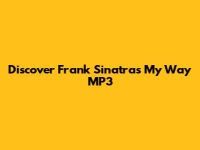 Discover Frank Sinatra's 'My Way' MP3