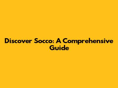 Discover Socco: A Comprehensive Guide