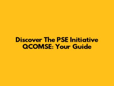Discover The PSE Initiative QCOMSE: Your Guide