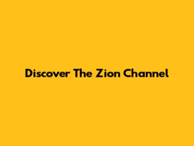 Discover The Zion Channel