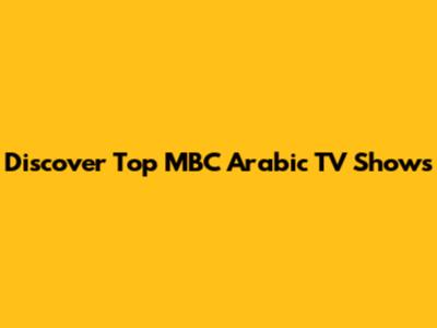 Discover Top MBC Arabic TV Shows