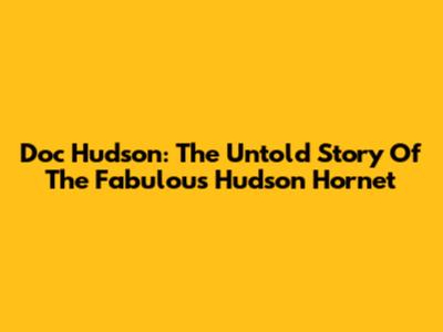 Doc Hudson: The Untold Story Of The Fabulous Hudson Hornet