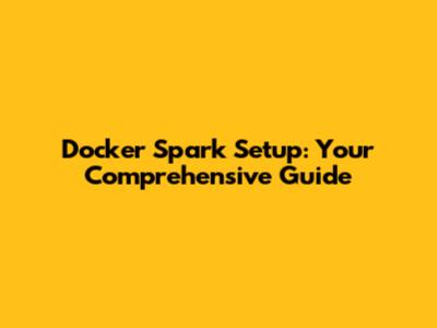 Docker Spark Setup: Your Comprehensive Guide