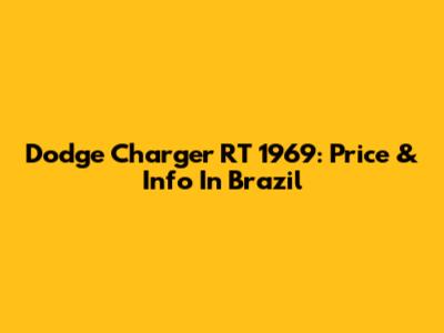 Dodge Charger RT 1969: Price & Info In Brazil