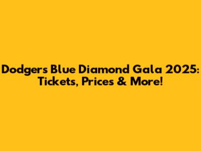 Dodgers Blue Diamond Gala 2025: Tickets, Prices & More!