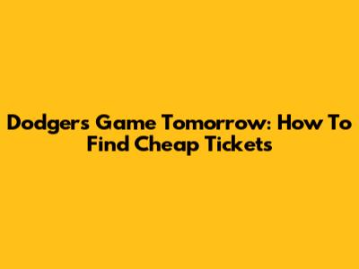 Dodgers Game Tomorrow: How To Find Cheap Tickets