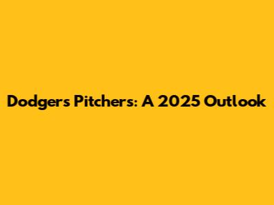 Dodgers Pitchers: A 2025 Outlook