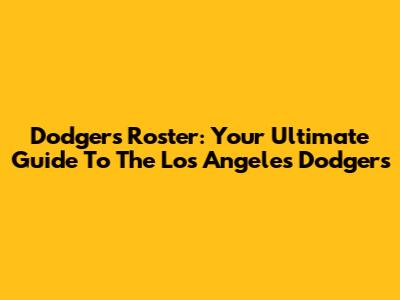 Dodgers Roster: Your Ultimate Guide To The Los Angeles Dodgers