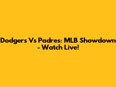 Dodgers Vs Padres: MLB Showdown - Watch Live!
