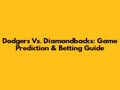 Dodgers Vs. Diamondbacks: Game Prediction & Betting Guide