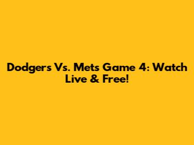 Dodgers Vs. Mets Game 4: Watch Live & Free!