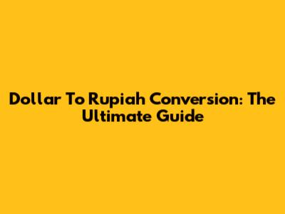 Dollar To Rupiah Conversion: The Ultimate Guide