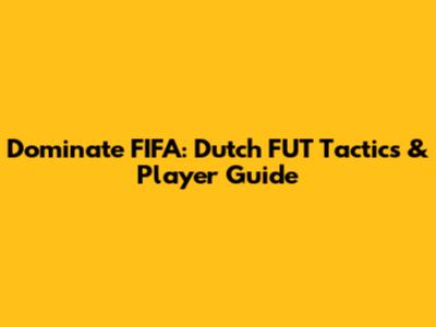 Dominate FIFA: Dutch FUT Tactics & Player Guide
