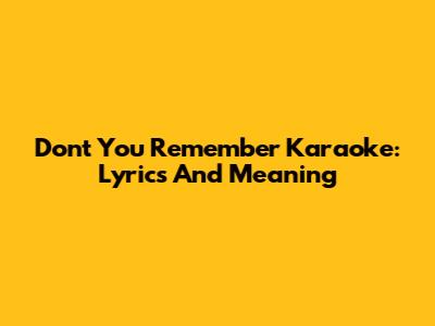 Don't You Remember Karaoke: Lyrics And Meaning