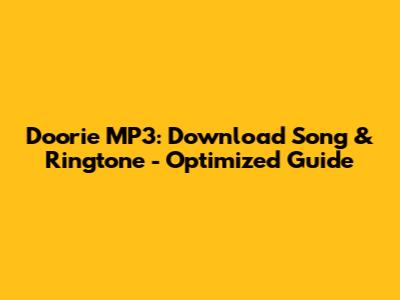 Doorie MP3: Download Song & Ringtone - Optimized Guide