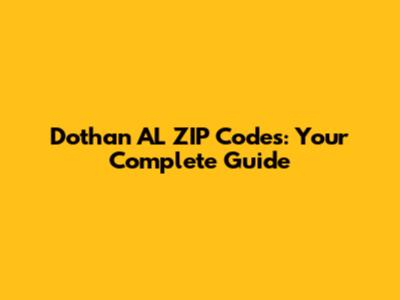 Dothan AL ZIP Codes: Your Complete Guide