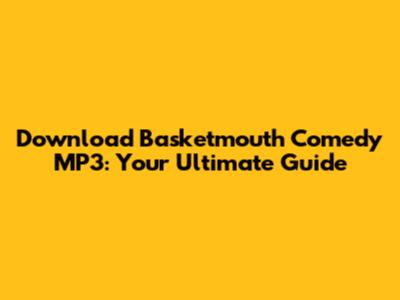 Download Basketmouth Comedy MP3: Your Ultimate Guide