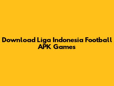 Download Liga Indonesia Football APK Games