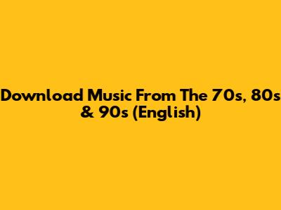Download Music From The 70s, 80s & 90s (English)