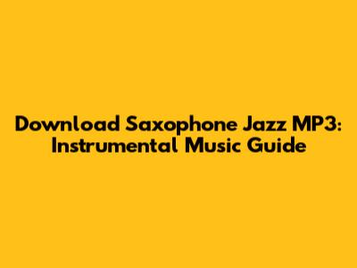 Download Saxophone Jazz MP3: Instrumental Music Guide