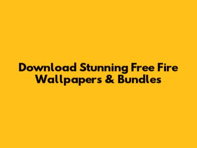 Download Stunning Free Fire Wallpapers & Bundles
