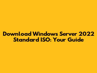Download Windows Server 2022 Standard ISO: Your Guide