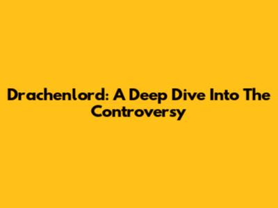 Drachenlord: A Deep Dive Into The Controversy