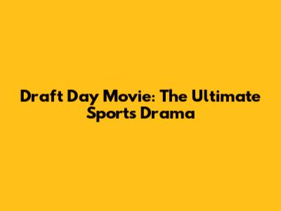 Draft Day Movie: The Ultimate Sports Drama