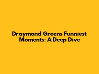 Draymond Green's Funniest Moments: A Deep Dive