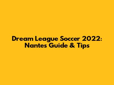 Dream League Soccer 2022: Nantes Guide & Tips