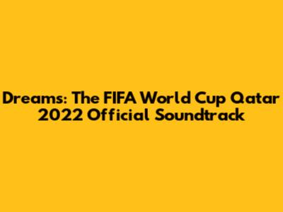 Dreams: The FIFA World Cup Qatar 2022 Official Soundtrack