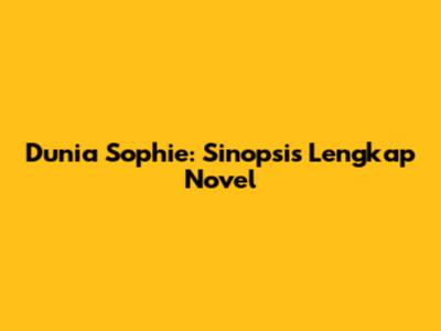 Dunia Sophie: Sinopsis Lengkap Novel