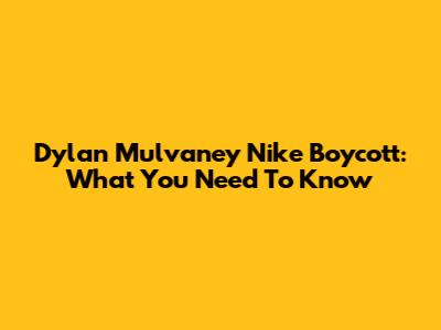 Dylan Mulvaney Nike Boycott: What You Need To Know