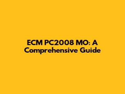ECM PC2008 MO: A Comprehensive Guide