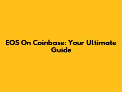 EOS On Coinbase: Your Ultimate Guide