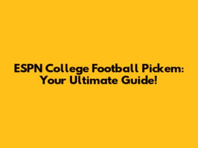 ESPN College Football Pick'em: Your Ultimate Guide!