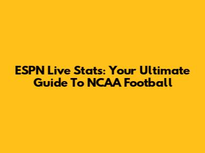 ESPN Live Stats: Your Ultimate Guide To NCAA Football