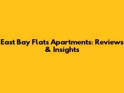 East Bay Flats Apartments: Reviews & Insights