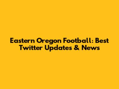 Eastern Oregon Football: Best Twitter Updates & News